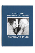 Load image into Gallery viewer, Eye to Eye: Portraits of Lesbians