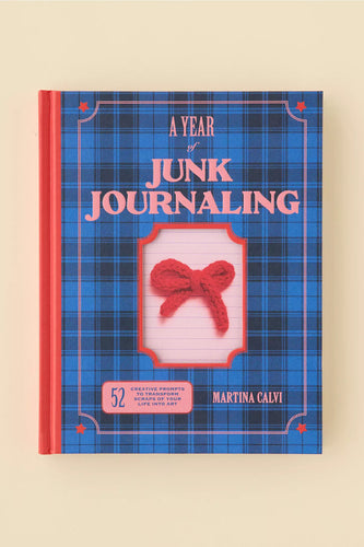 A Year of Junk Journaling: 52 Creative Prompts to Transform Scraps of Your Life into Art