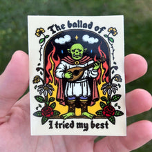 Load image into Gallery viewer, The Ballad of I Tried My Best Sticker