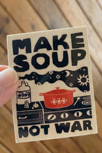 Load image into Gallery viewer, Make Soup Not War Sticker