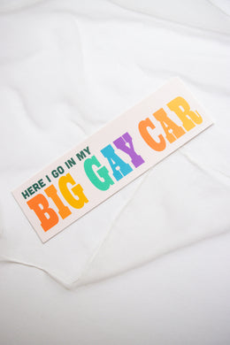 Here I Go in My Big Gay Car Bumper Sticker