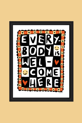 Everybody Is Welcome Here Art Print