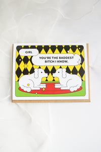 You're The Baddest Bitch I Know Greeting Card