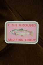 Load image into Gallery viewer, Fish Around and Find Trout Sticker
