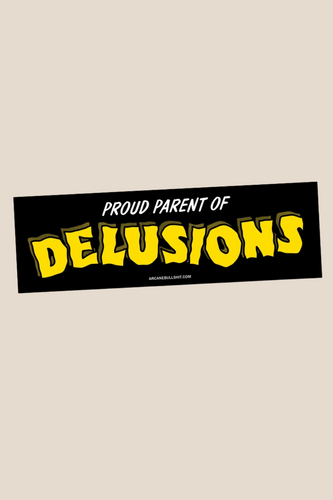 Proud Parent of Delusions Bumper Sticker