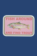 Load image into Gallery viewer, Fish Around and Find Trout Sticker