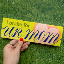 Load image into Gallery viewer, I Brake For Ur Mom Bumper Sticker