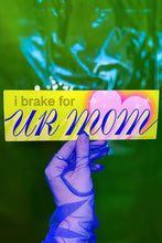 Load image into Gallery viewer, I Brake For Ur Mom Bumper Sticker