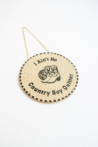I Ain't No Country Boy Quitter Wall Hanging