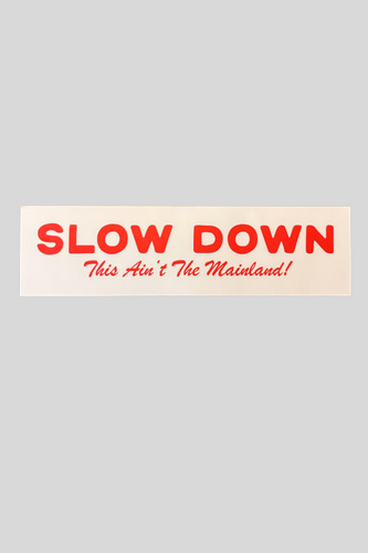 Slow Down This Ain't The Mainland Sticker